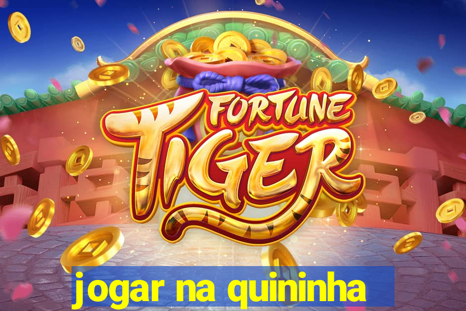 jogar na quininha